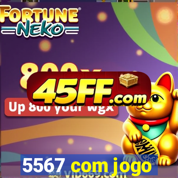 5567 com jogo